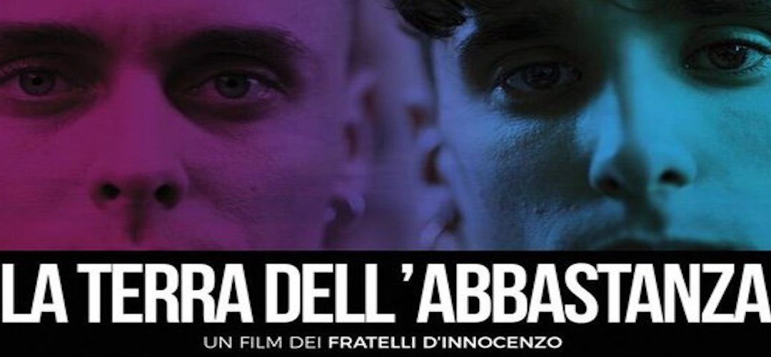 LA TERRA DELL’ABBASTANZA di Damiano e Fabio D’Innocenzo, 2018