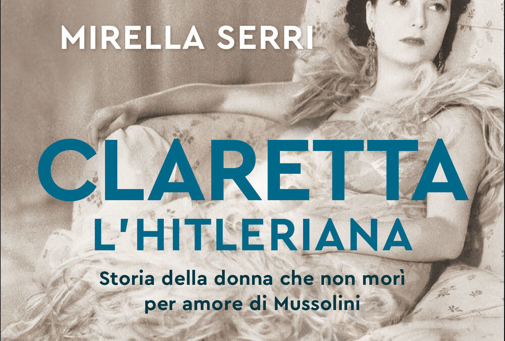 CLARETTA L’HITLERIANA di Mirella Serri – Longanesi, 2021