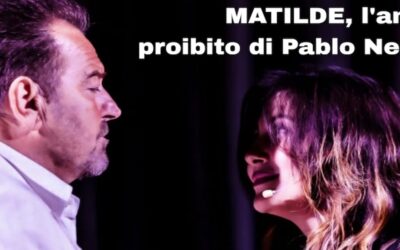 MATILDE, l’amore proibito di Pablo Neruda