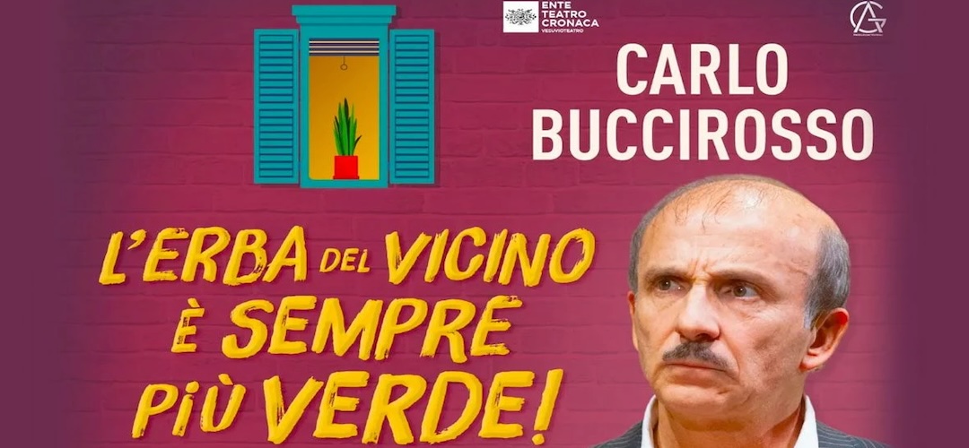 L’ERBA DEL VICINO E’SEMPRE PIU’ VERDE di e con Carlo Buccirosso